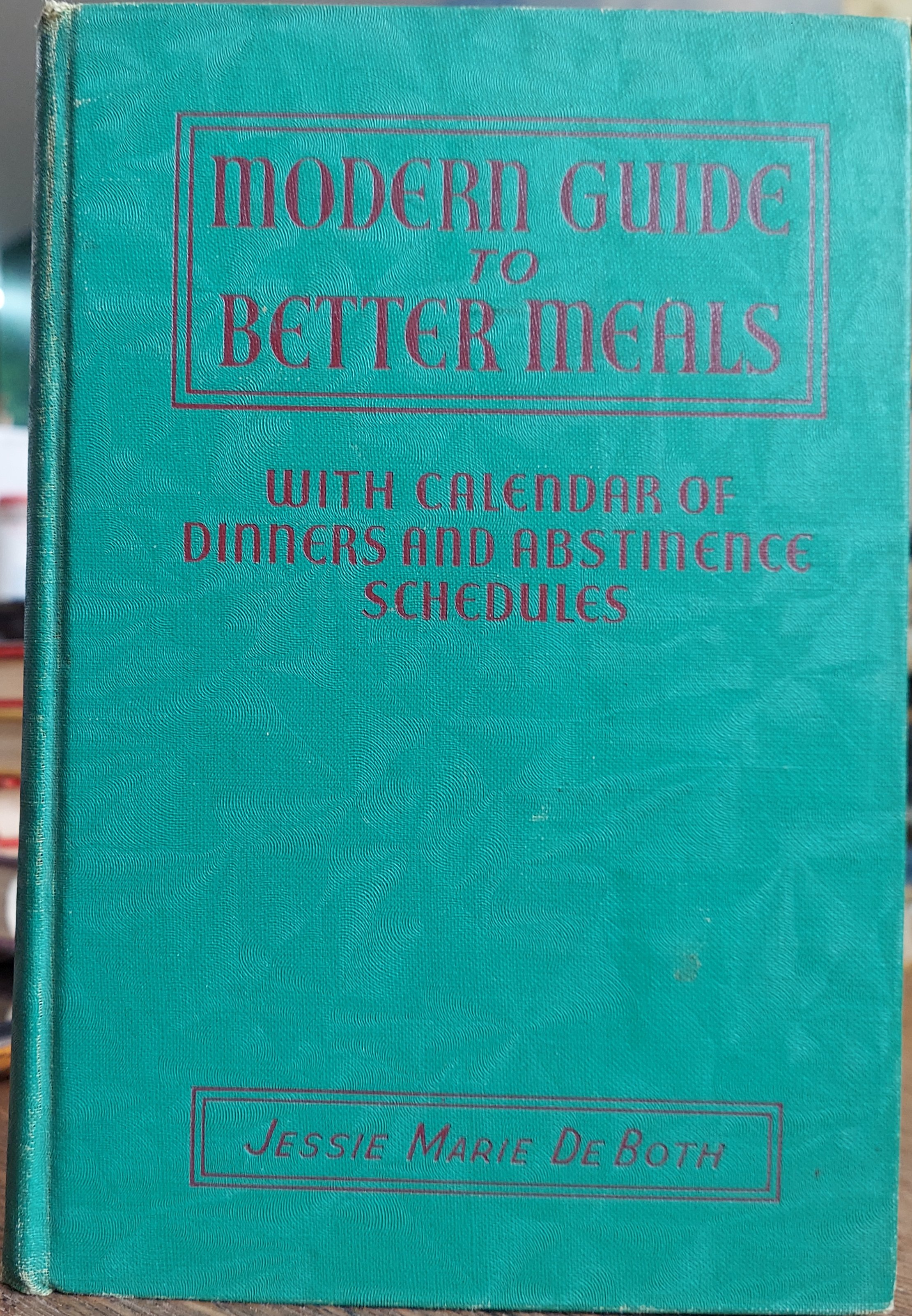 Modern Guide to Better Meals with Calendar of Dinners and Abstinence Schedules 1940 to 1946