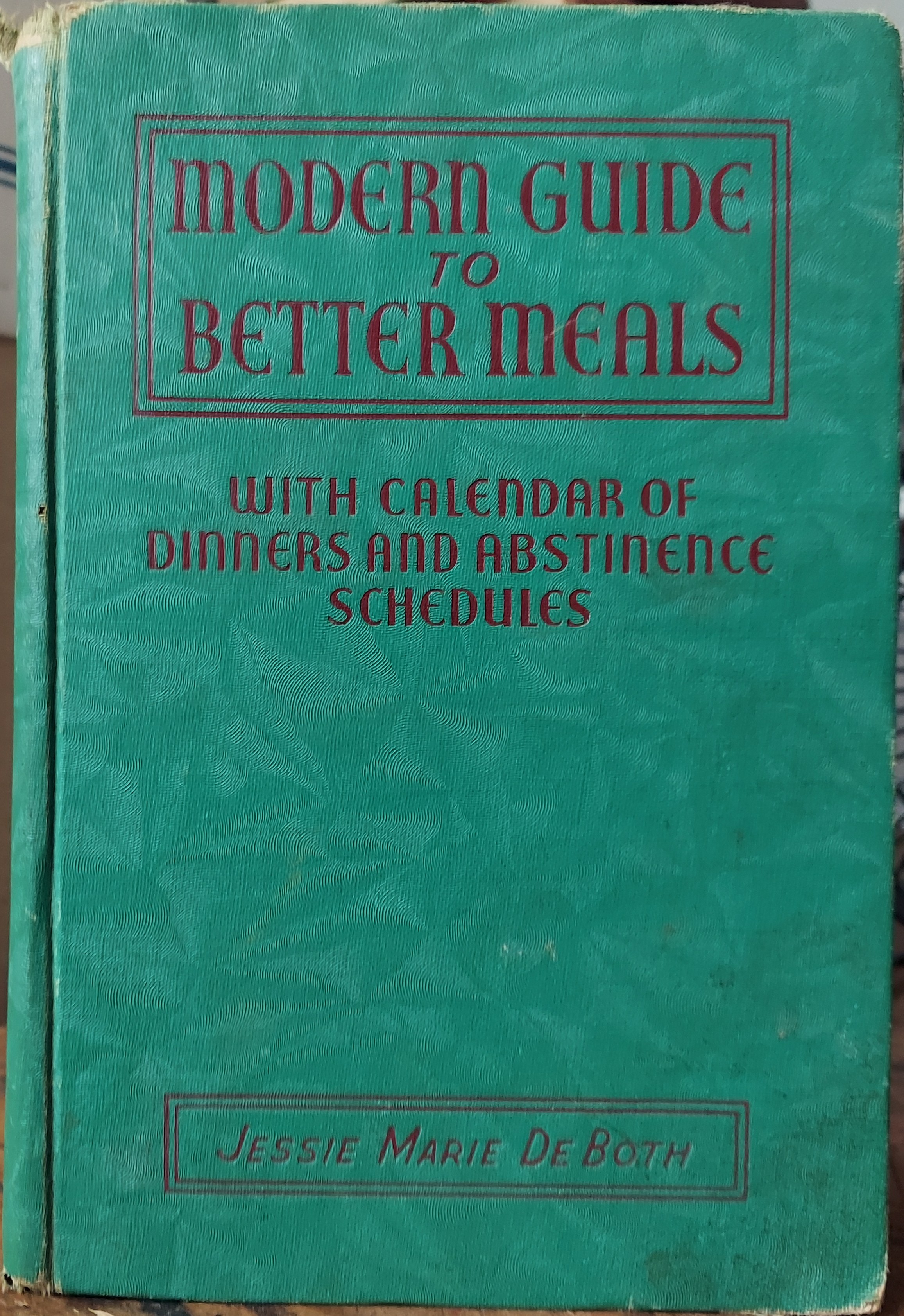 Modern Guide to Better Meals: With Calendar of Dinners and Abstinence Schedules 1940 to 1946