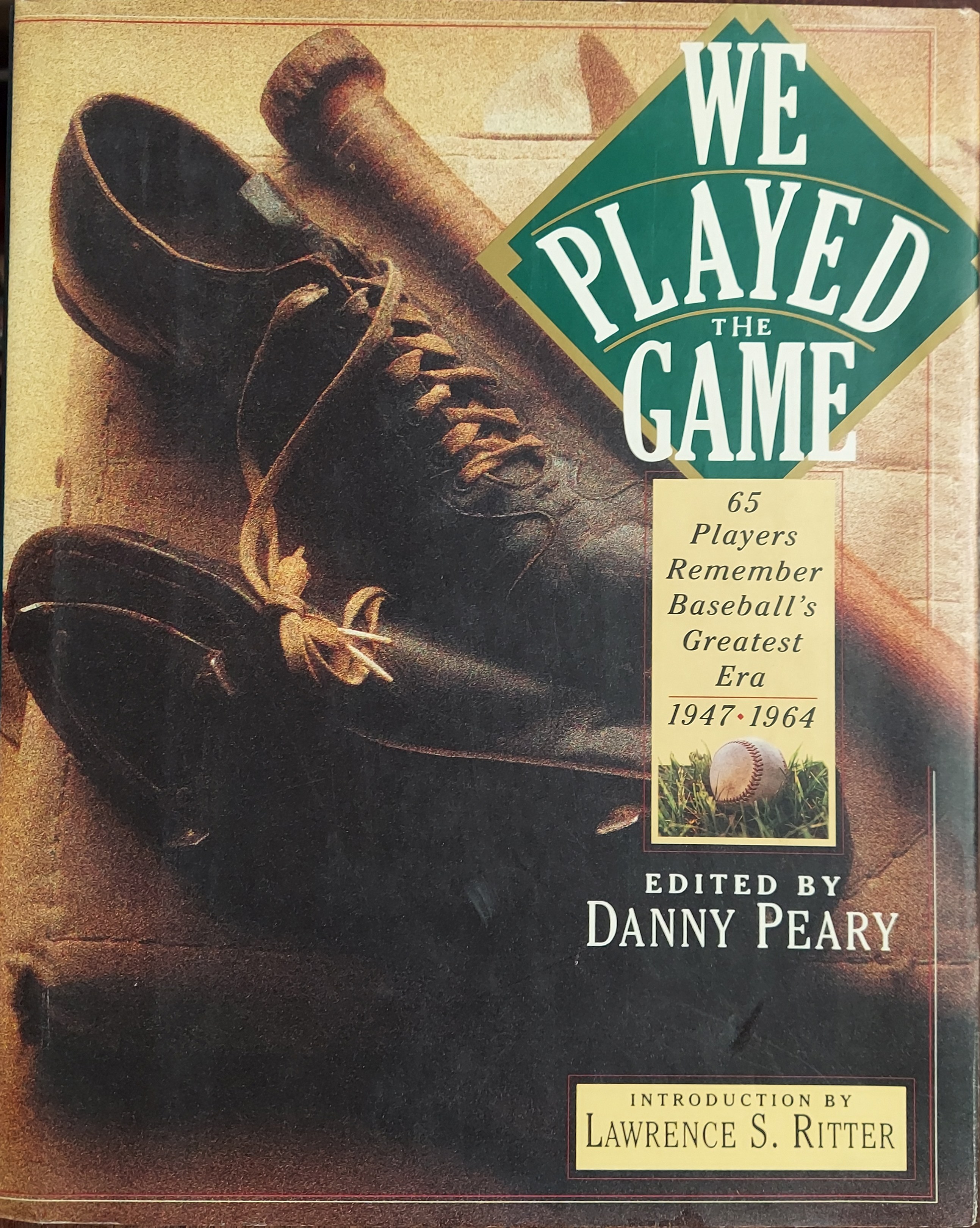 We Played the Game: 65 Players Remember Baseball's Greatest Era, 1947-1964
