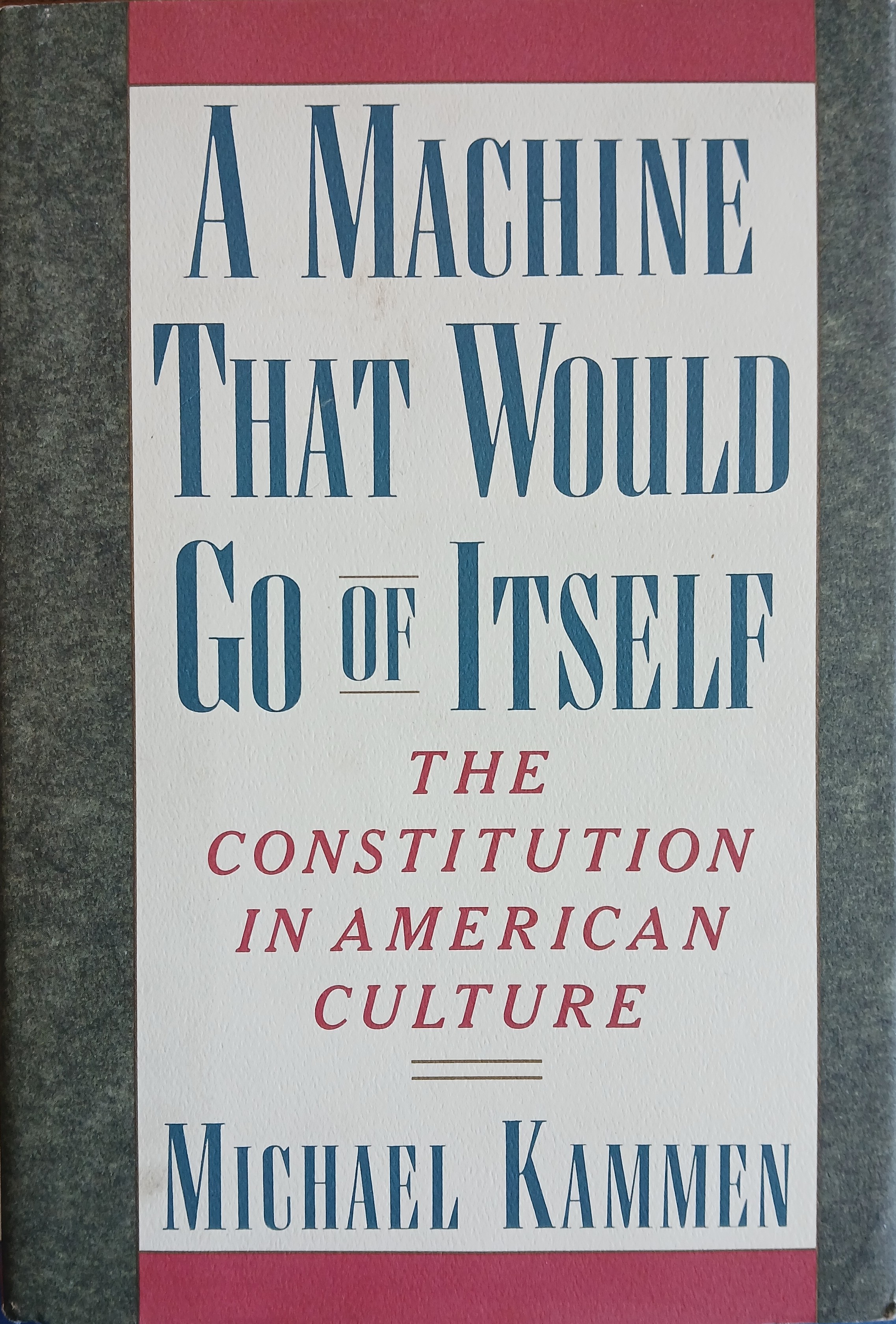 A Machine That Would Go of Itself: The Constitution in American Culture