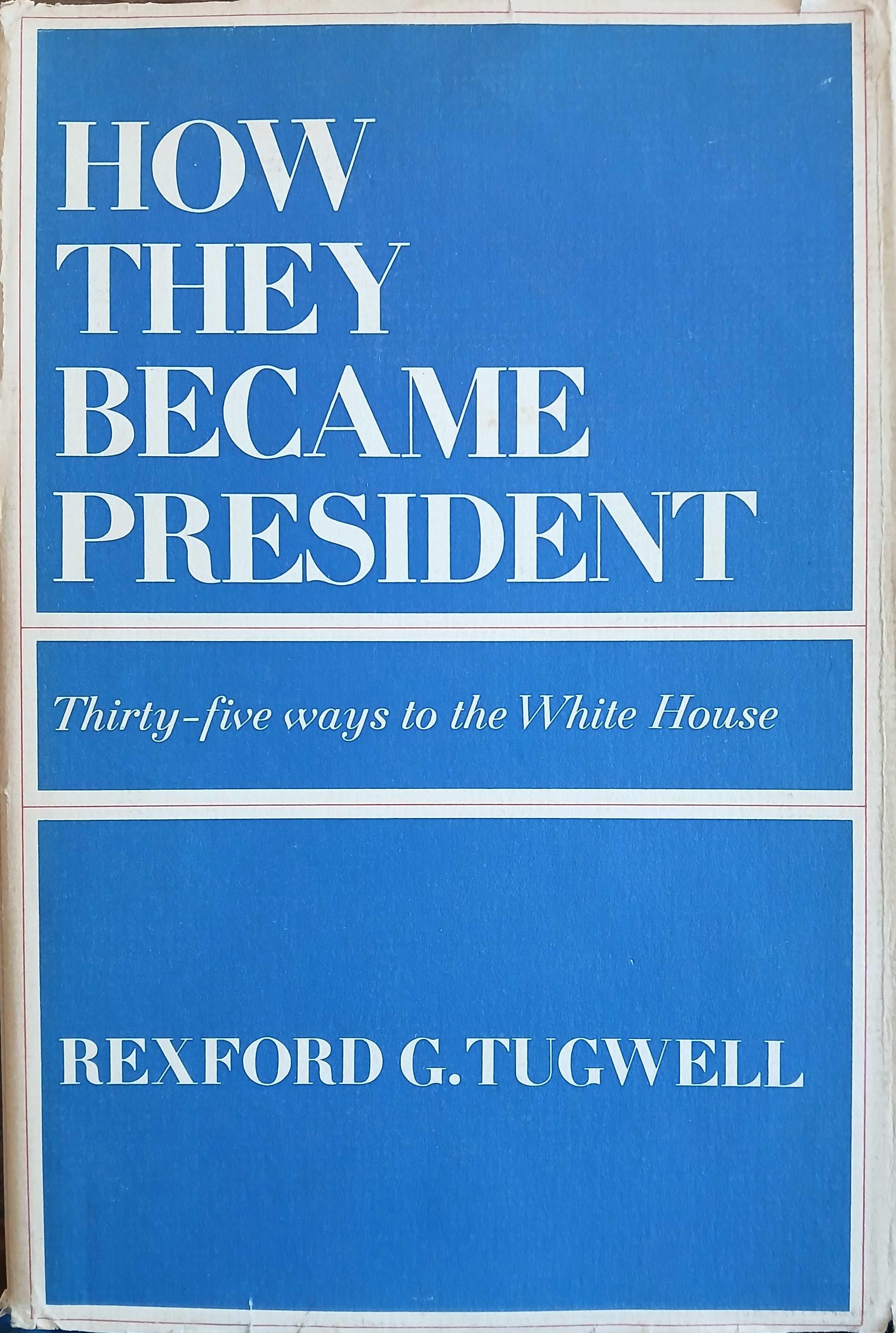 How They Became President: Thirty-Ffve Ways to the White House