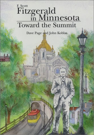 Image for F. Scott Fitzgerald in Minnesota: Toward the Summit F. Scott Fitzgerald in Minnesota: Toward the Summit