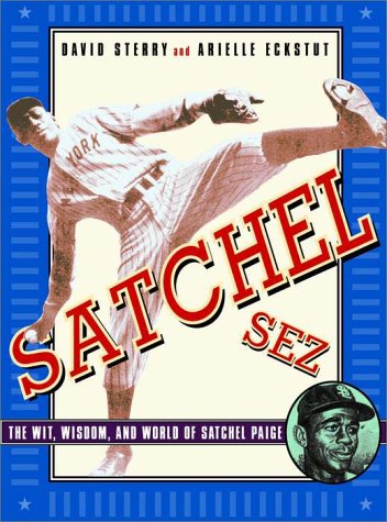 Satchel Sez : The Wit, Wisdom, and World of Leroy 'Satchel' Paige