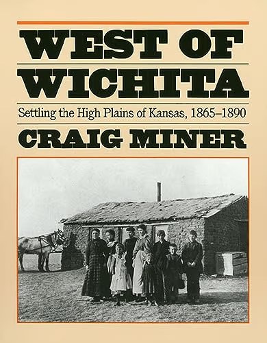 West of Wichita: Settling the High Plains of Kansas, 1865-1890