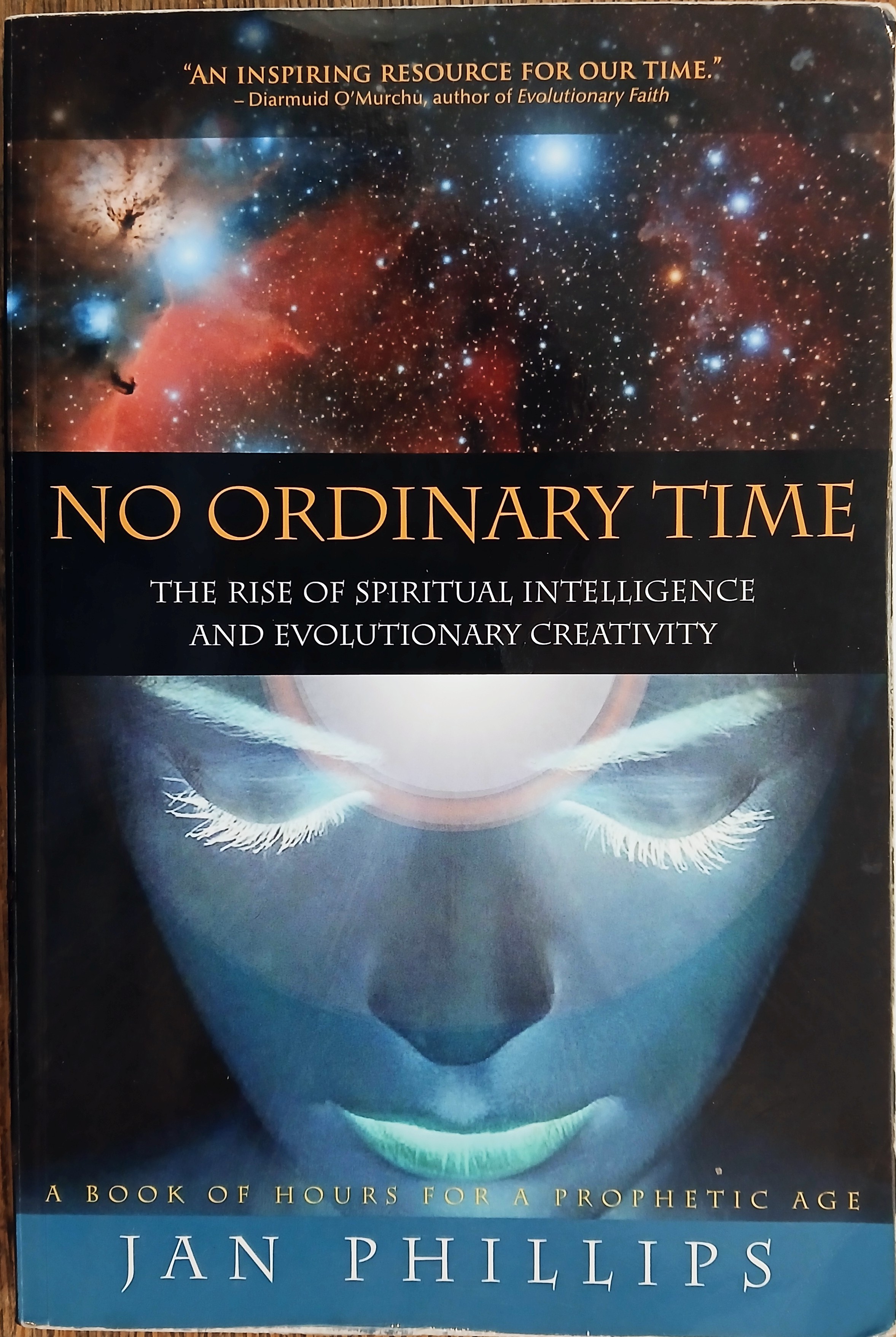 No Ordinary Time: The Rise of Spiritual Intelligence and Evolutionary Creativity - A Book of Hours for a Prophetic Age