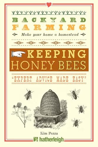 Backyard Farming: Keeping Honey Bees : Expert Advice Made Easy