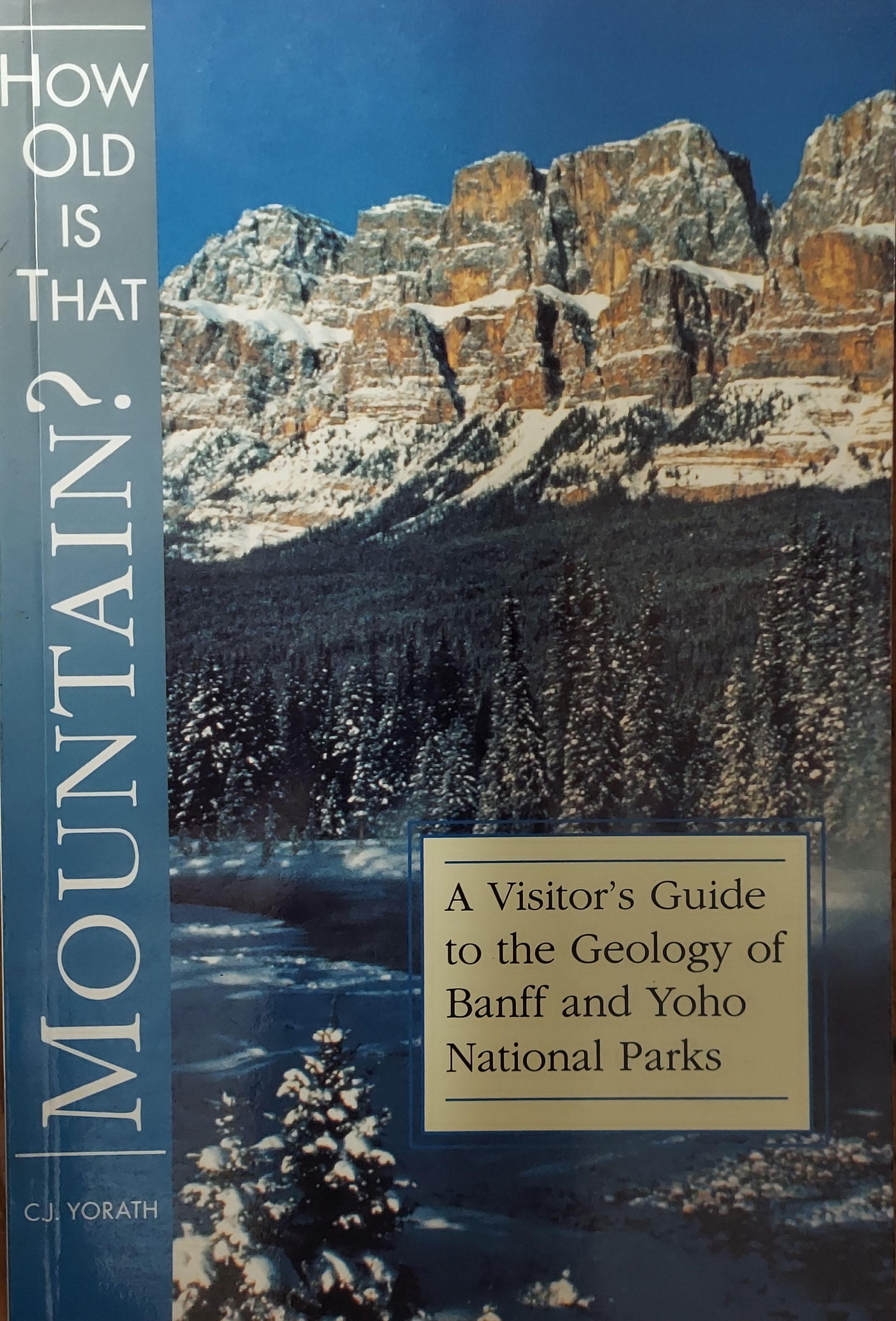 How Old Is That Mountain: A Visitor's Guide to the Geology of Banff & Yoho National Parks