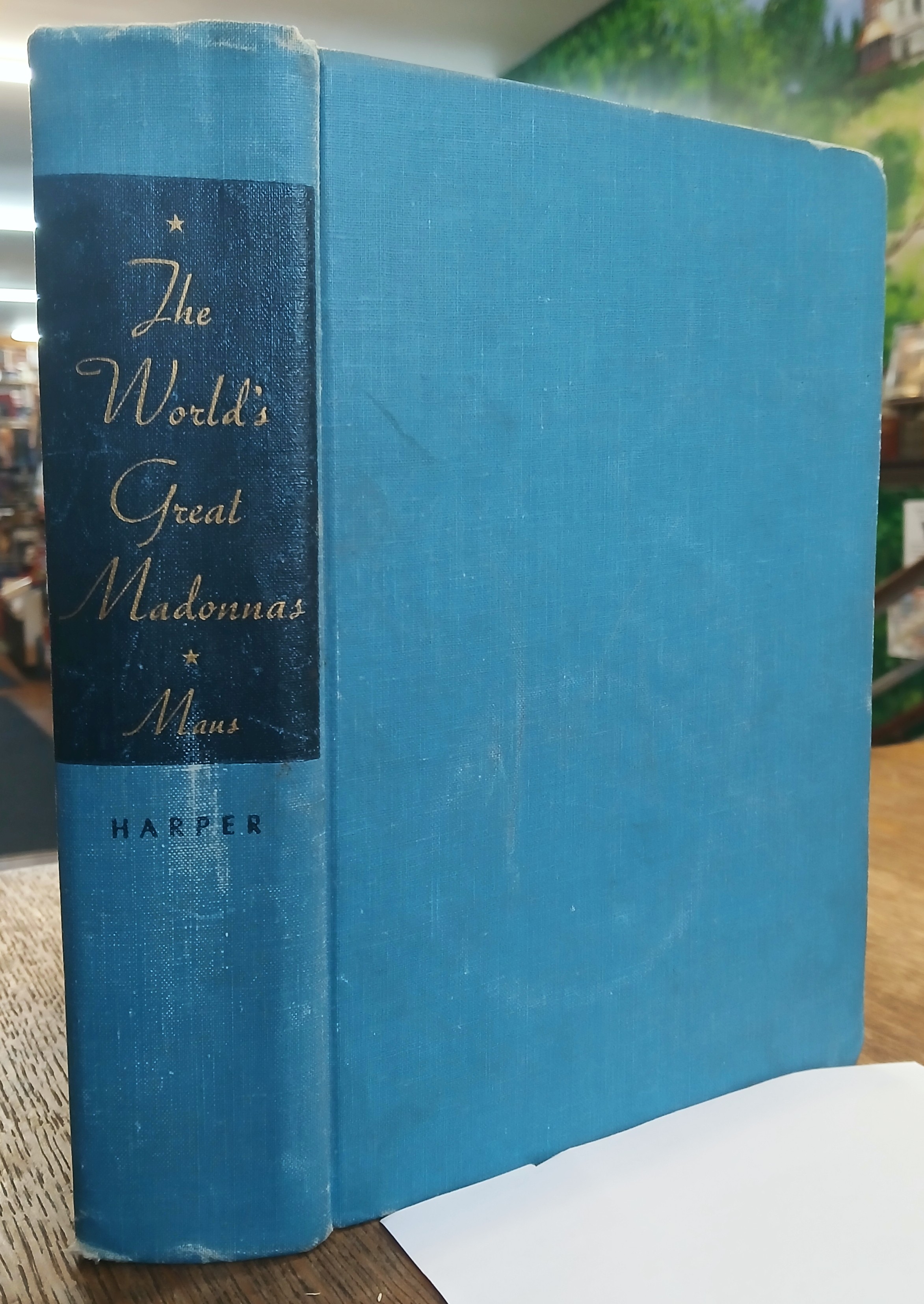 The World's Great Madonnas: An Anthology of Pictures, Poetry, Music, and Stories Centering in The Life of The Madonna and Her Son