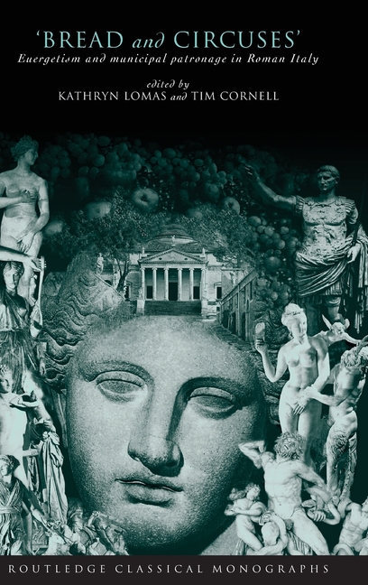 Bread and Circuses: Euergetism and Municipal Patronage in Roman Italy