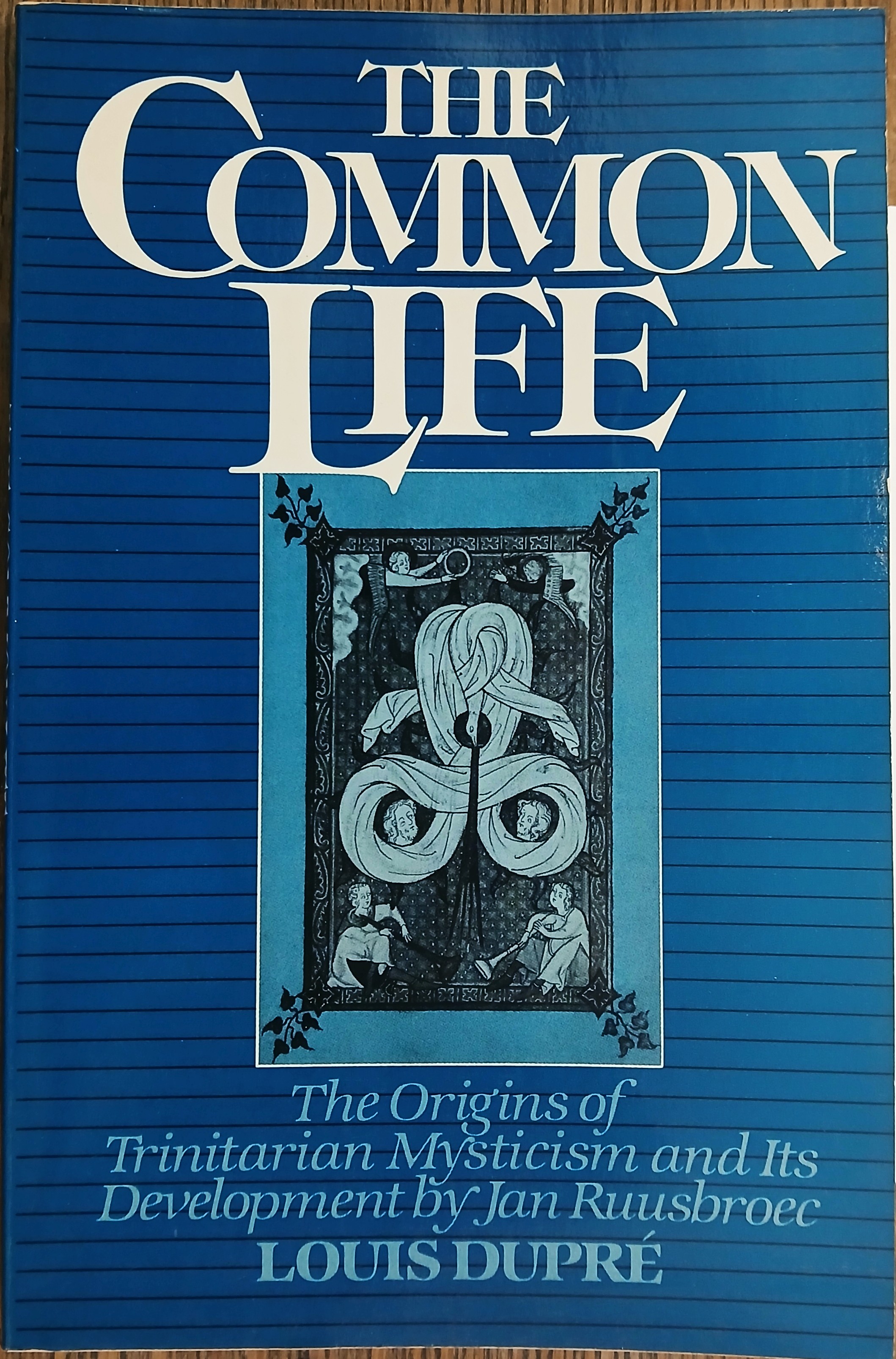 The Common Life : The Origins of Trinitarian Mysticism and Its Development By Jan Ruusbroec