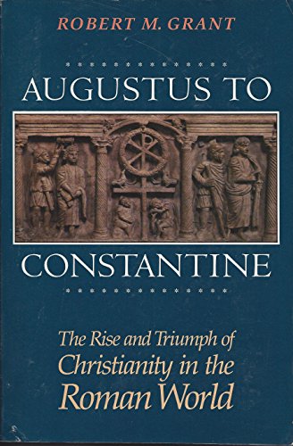Augustus to Constantine: The Rise and Triumph of Christianity in the Roman World