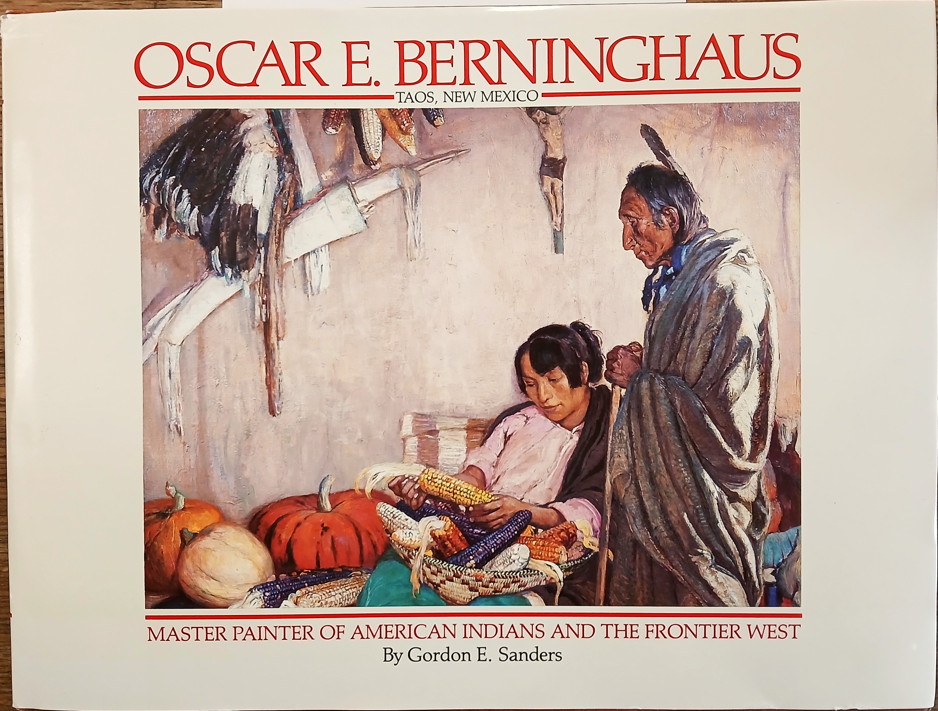 Oscar E. Berninghaus, Taos, New Mexico: Master Painter of American Indians and the Frontier West