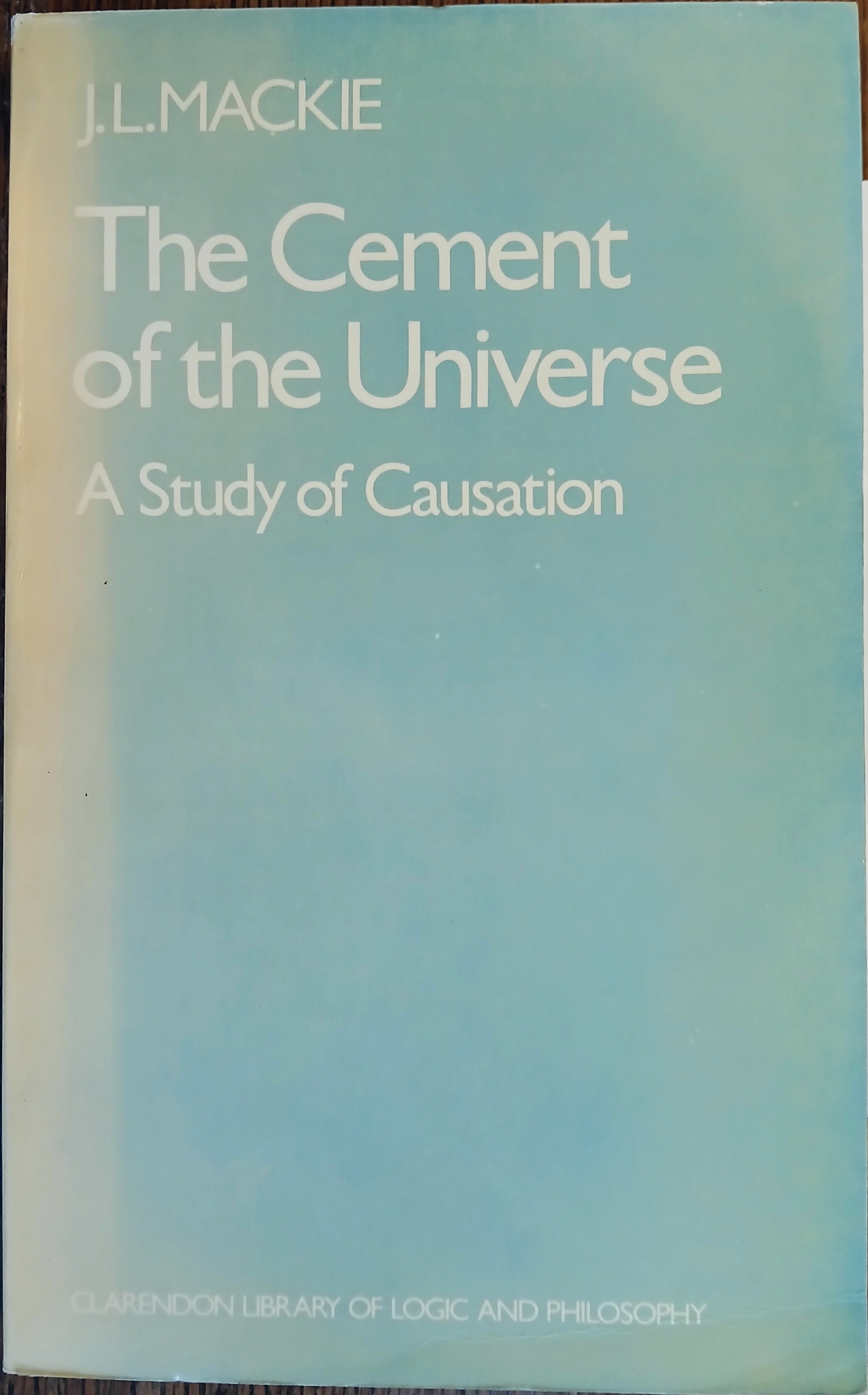 The Cement of the Universe: A Study of Causation (Clarendon Library of Logic and Philosophy)